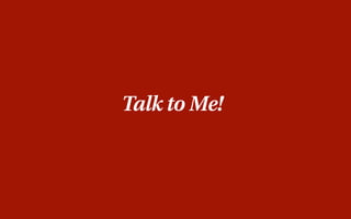 Talk to Me!
 