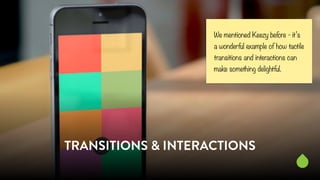 We mentioned Keezy before - it’s 
a wonderful example of how tactile 
transitions and interactions can 
make something del...