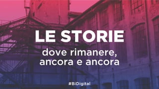 LE STORIE
dove rimanere,
ancora e ancora
 