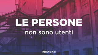 LE PERSONE
non sono utenti
 