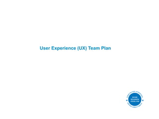 User Experience (UX) Team Plan
 