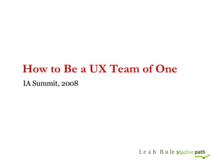 How to Be a UX Team of One ,[object Object]