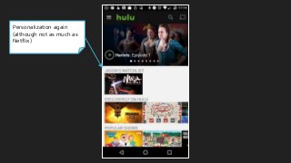 Personalization again
(although not as much as
Netflix)
 