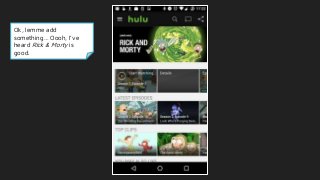 Ok, lemme add
something… Oooh, I’ve
heard Rick & Morty is
good.
 