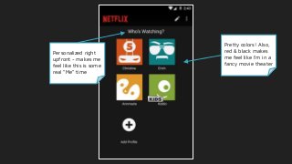 Personalized right
upfront - makes me
feel like this is some
real “Me” time
Pretty colors! Also,
red & black makes
me feel like I’m in a
fancy movie theater
 