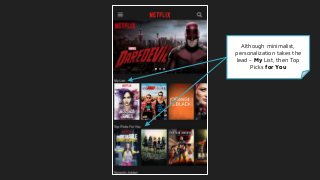 Although minimalist,
personalization takes the
lead - My List, then Top
Picks for You
 