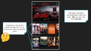 Although minimalist,
personalization takes the
lead - My List, then Top
Picks for You
Interesting: why do the
labels change from 1st to
3rd person, then use passive
voice?
 