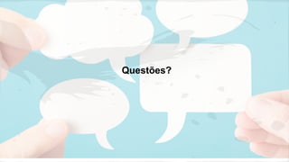 Questões?
 
