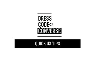 Quick UX Tips
 