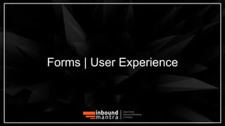 Forms | User Experience
Data Driven
Inbound Marketing
Company
 