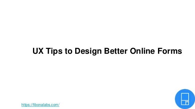 UX Tips to Design Better Online Forms
https://fibonalabs.com/
 