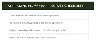 SURVEY PREP
Will a survey help me for this problem?
How will I reach them?
UNDERSTANDING the user
How will the survey help answer the problem?
Who are the right people to ask?
 