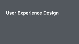 User Experience Design
 