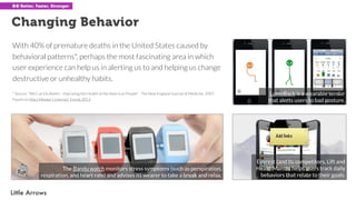 Changing Behavior
Everest (and its competitors, Lift and
HealthMonth) helps users track daily
behaviors that relate to the...