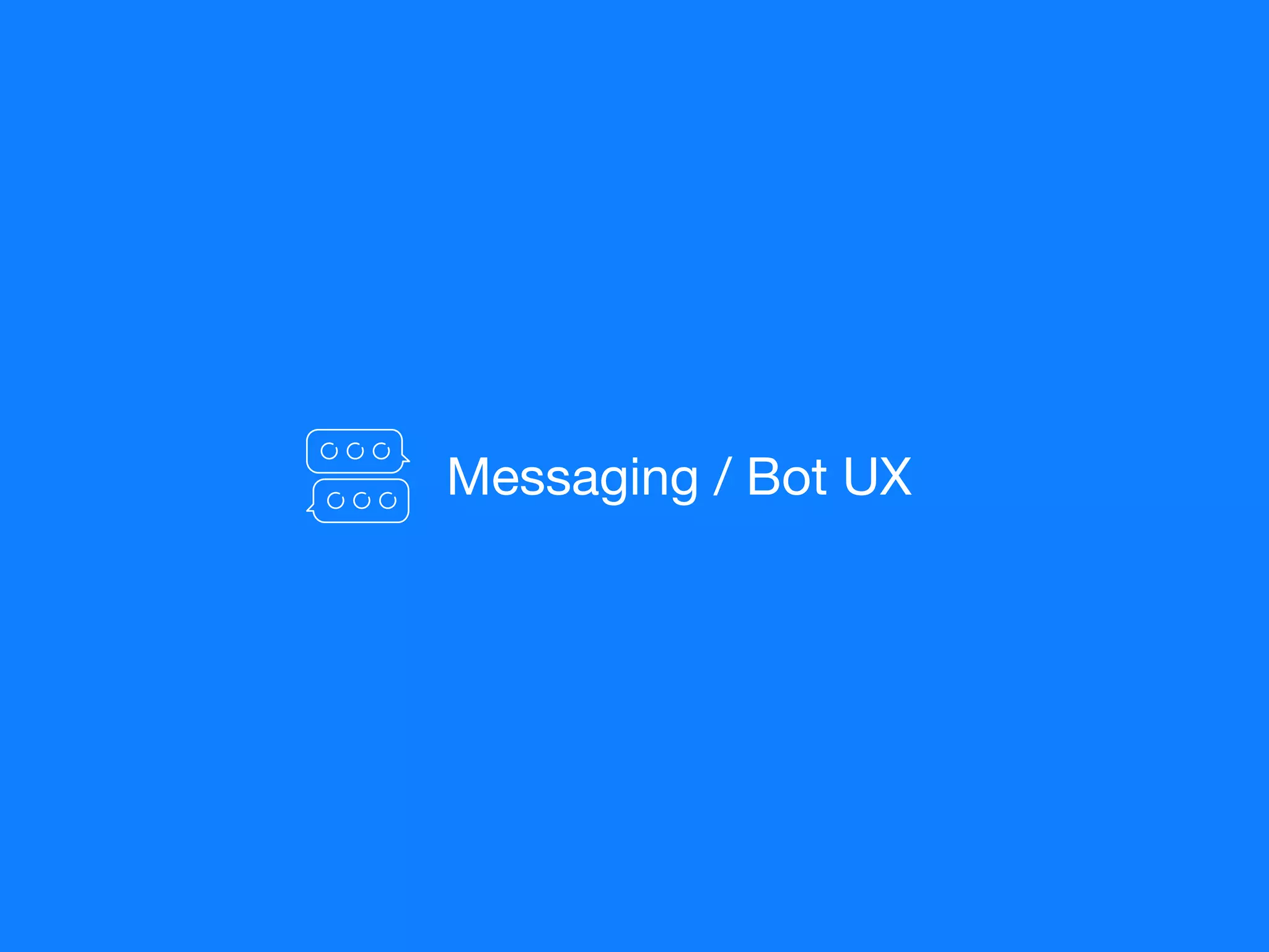 Messaging / Bot UX
 