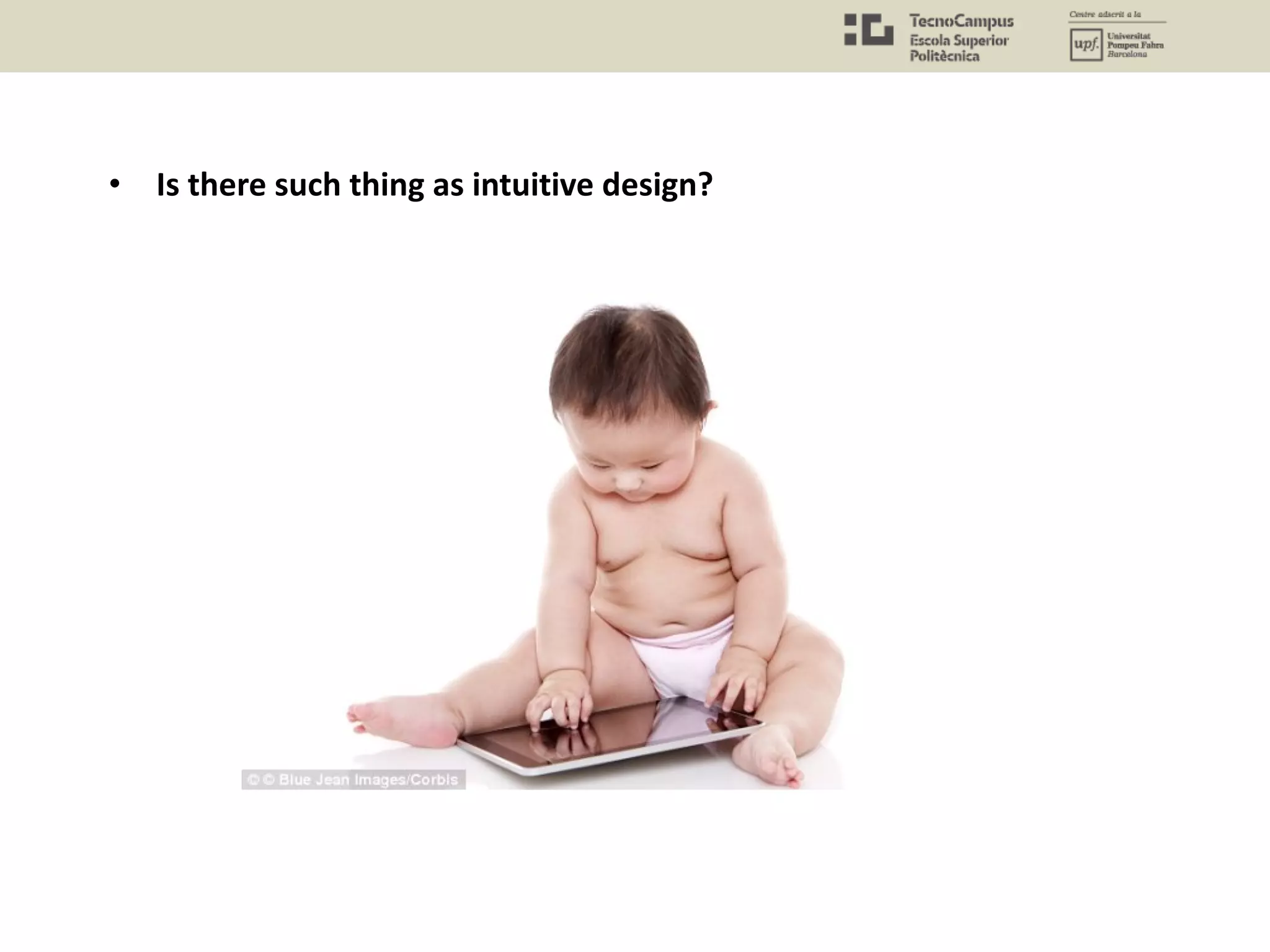 • Is there such thing as intuitive design?
 
