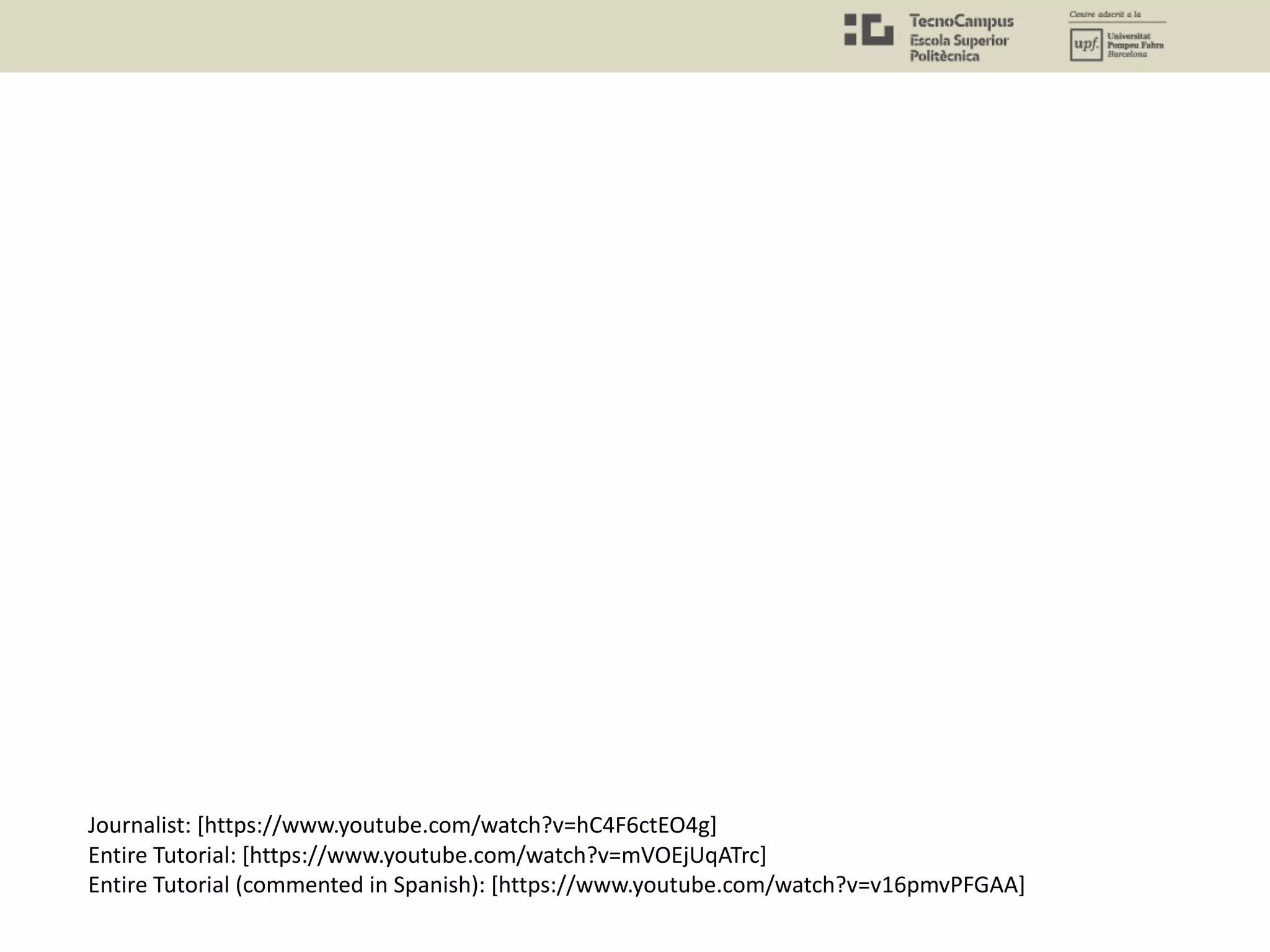 Journalist: [https://www.youtube.com/watch?v=hC4F6ctEO4g]
Entire Tutorial: [https://www.youtube.com/watch?v=mVOEjUqATrc]
Entire Tutorial (commented in Spanish): [https://www.youtube.com/watch?v=v16pmvPFGAA]
 
