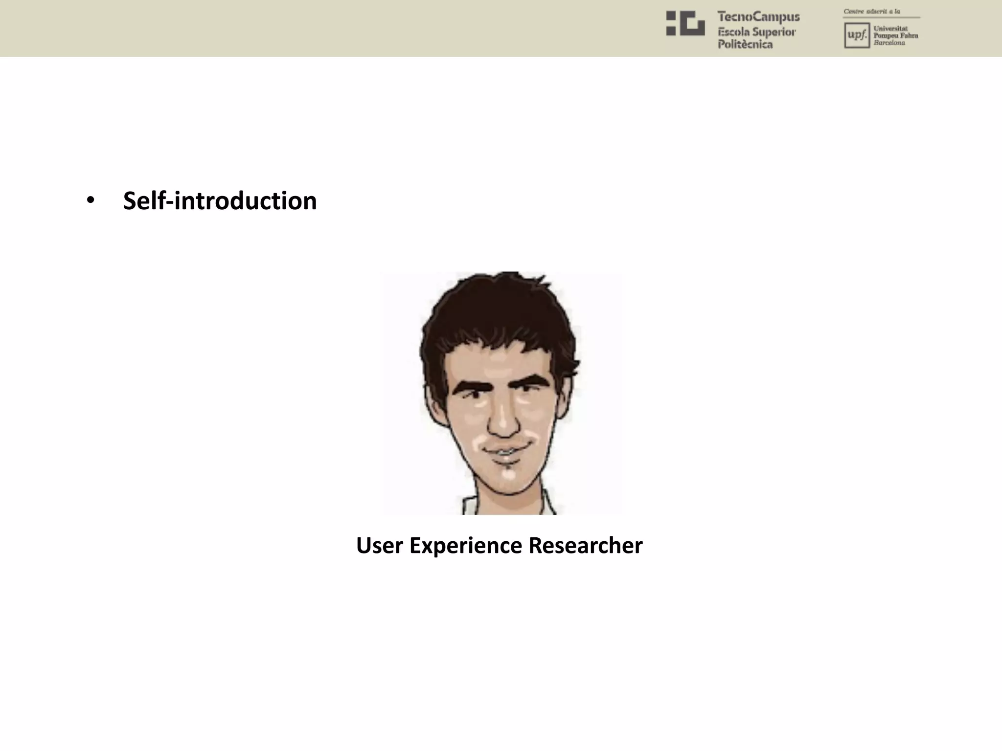 • Self-introduction
User Experience Researcher
 