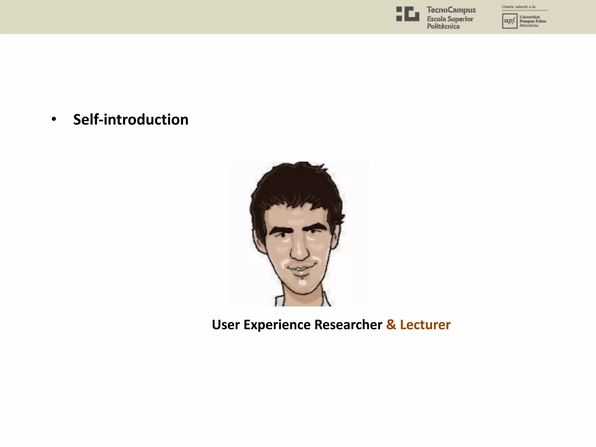 • Self-introduction
User Experience Researcher & Lecturer
 