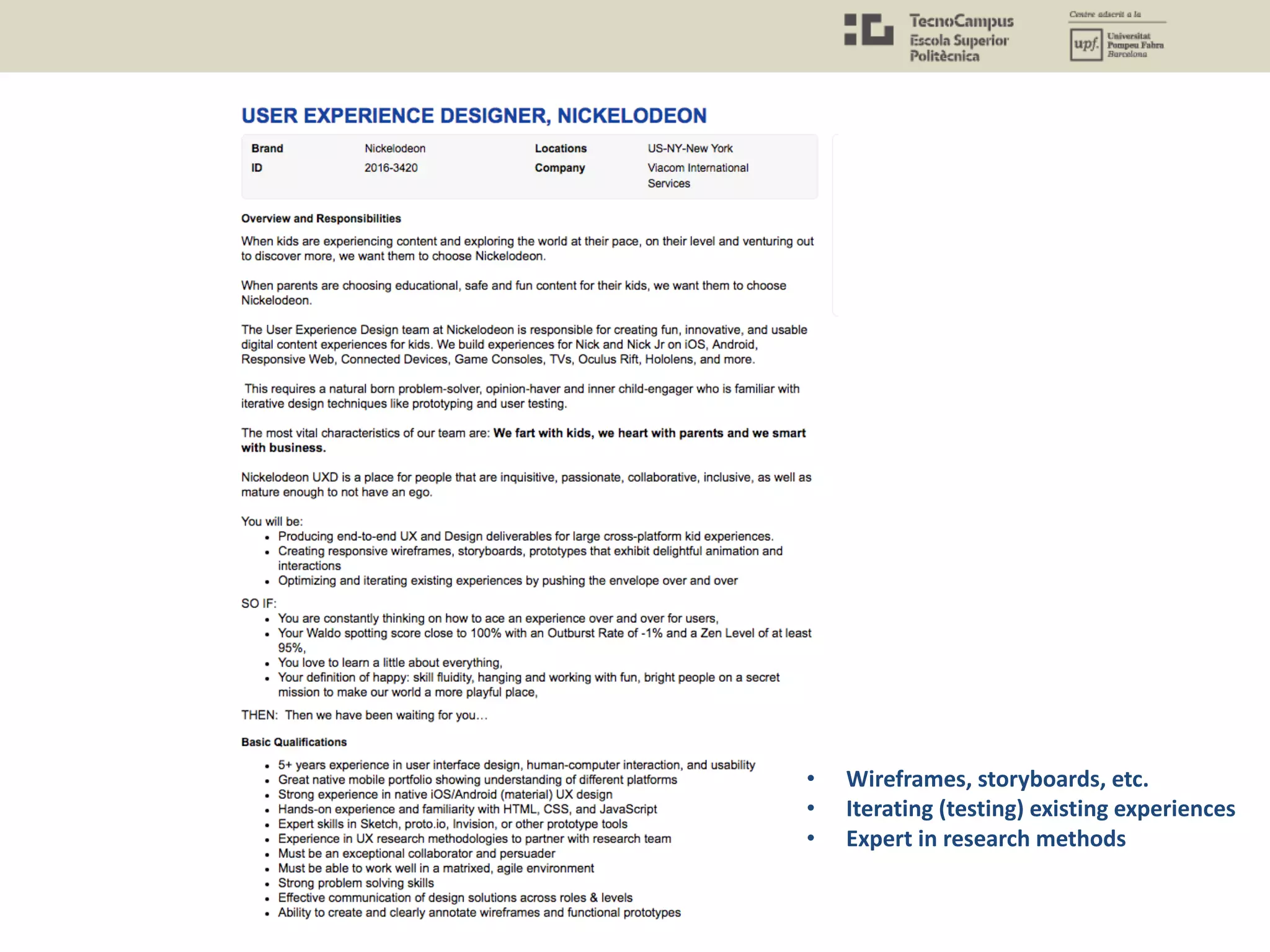 • Wireframes, storyboards, etc.
• Iterating (testing) existing experiences
• Expert in research methods
 