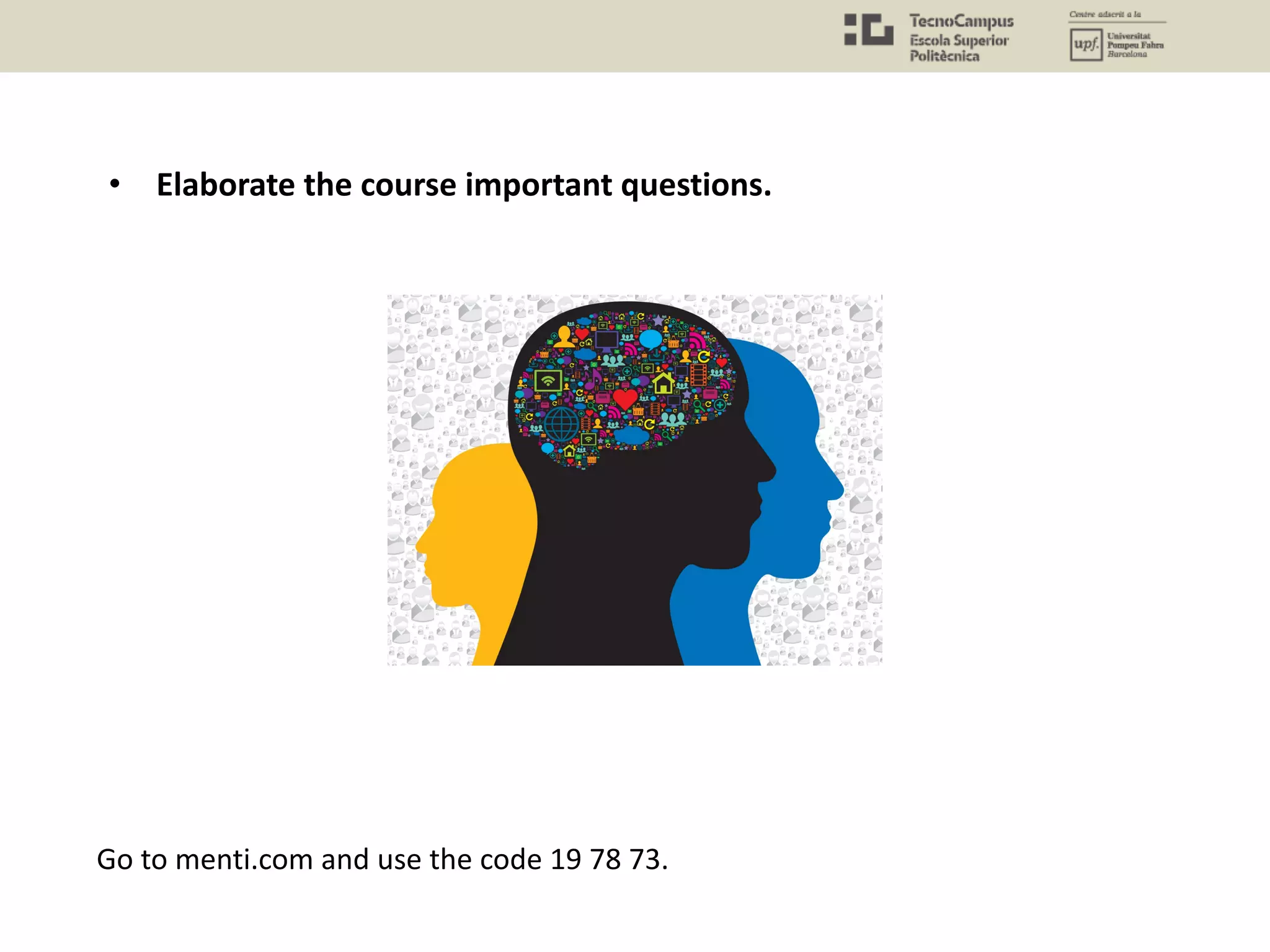 • Elaborate the course important questions.
Go to menti.com and use the code 19 78 73.
 