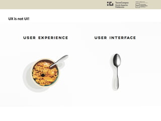 UX is not UI!
 
