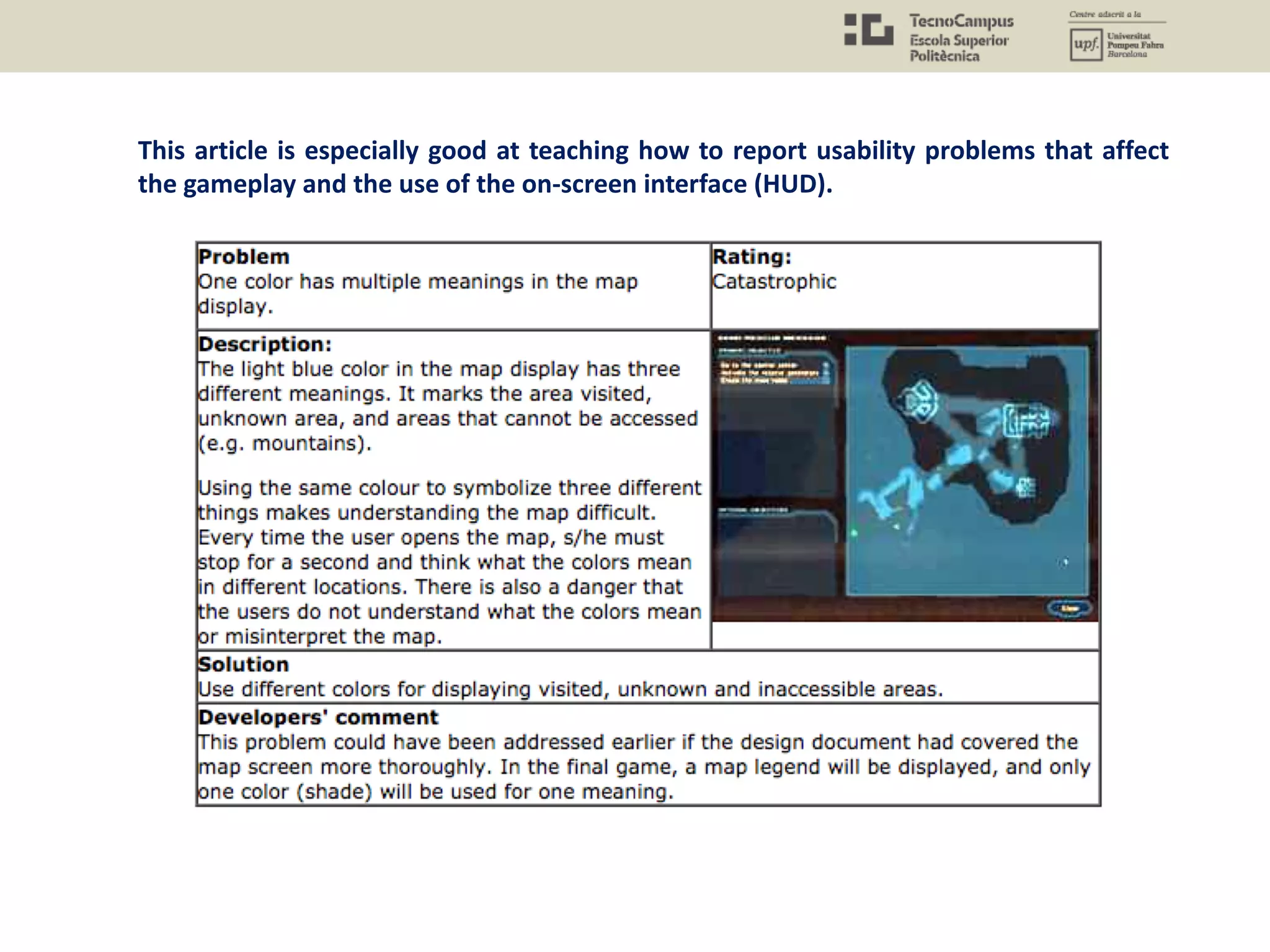 This article is especially good at teaching how to report usability problems that affect
the gameplay and the use of the on-screen interface (HUD).
 