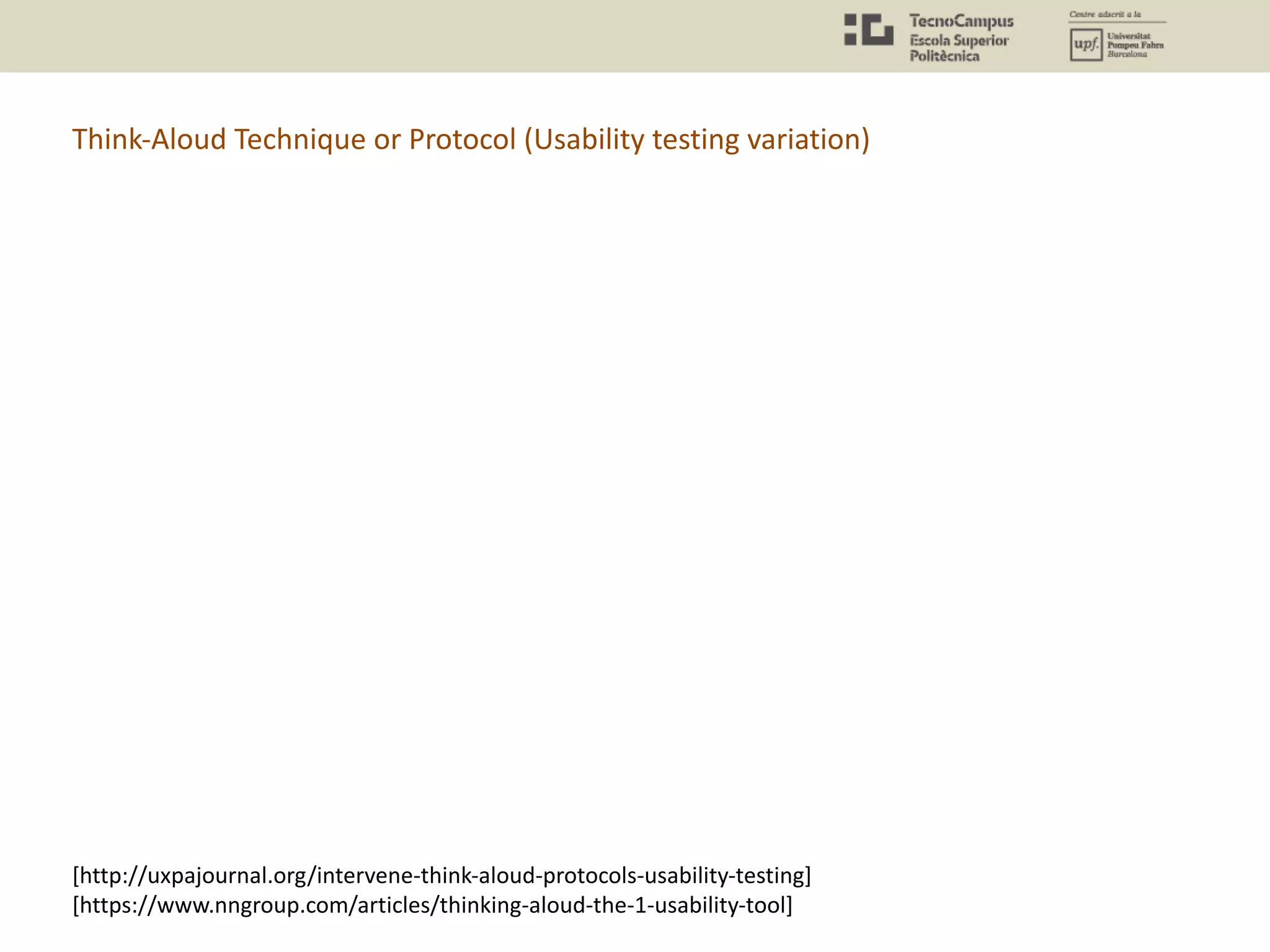 Think-Aloud Technique or Protocol (Usability testing variation)
[http://uxpajournal.org/intervene-think-aloud-protocols-usability-testing]
[https://www.nngroup.com/articles/thinking-aloud-the-1-usability-tool]
 
