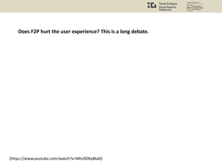 [https://www.youtube.com/watch?v=Mhz9OXy86a0]
Does F2P hurt the user experience? This is a long debate.
 