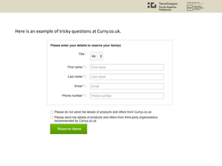 Here is an example of tricky questions at Curry.co.uk.
 