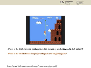 Where is the line between a good game design, the use of psychology and a dark pattern?
Where is the limit between the player’s life goals and his games goals?
[https://www.1843magazine.com/features/escape-to-another-world]
 