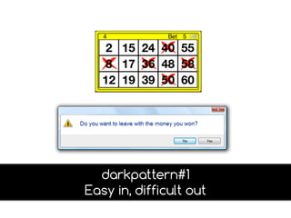 darkpattern#1
Easy in, difficult out
 