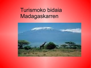 Turismoko bidaia
Madagaskarren
 