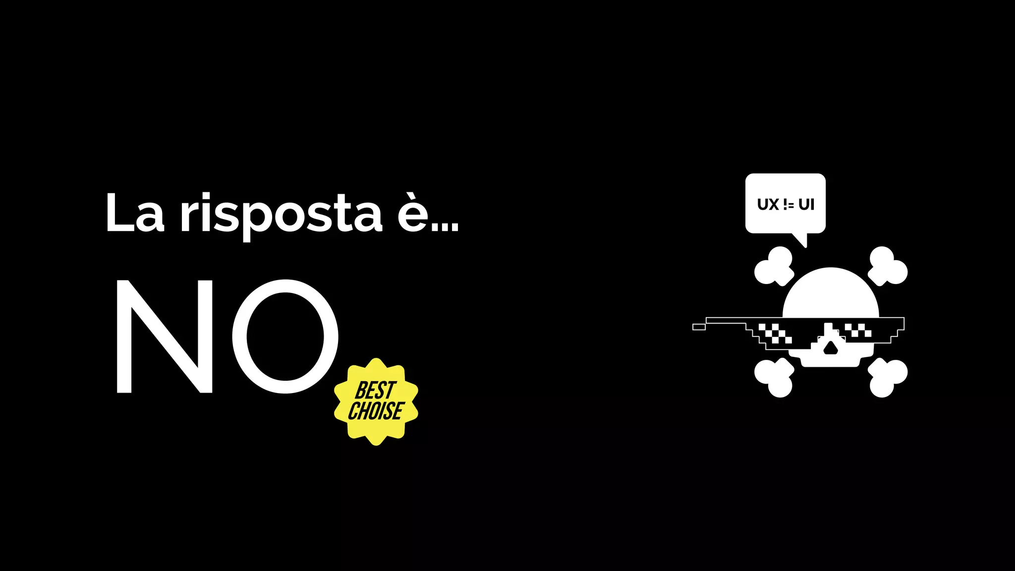 La risposta è…
NO
UX != UI
 