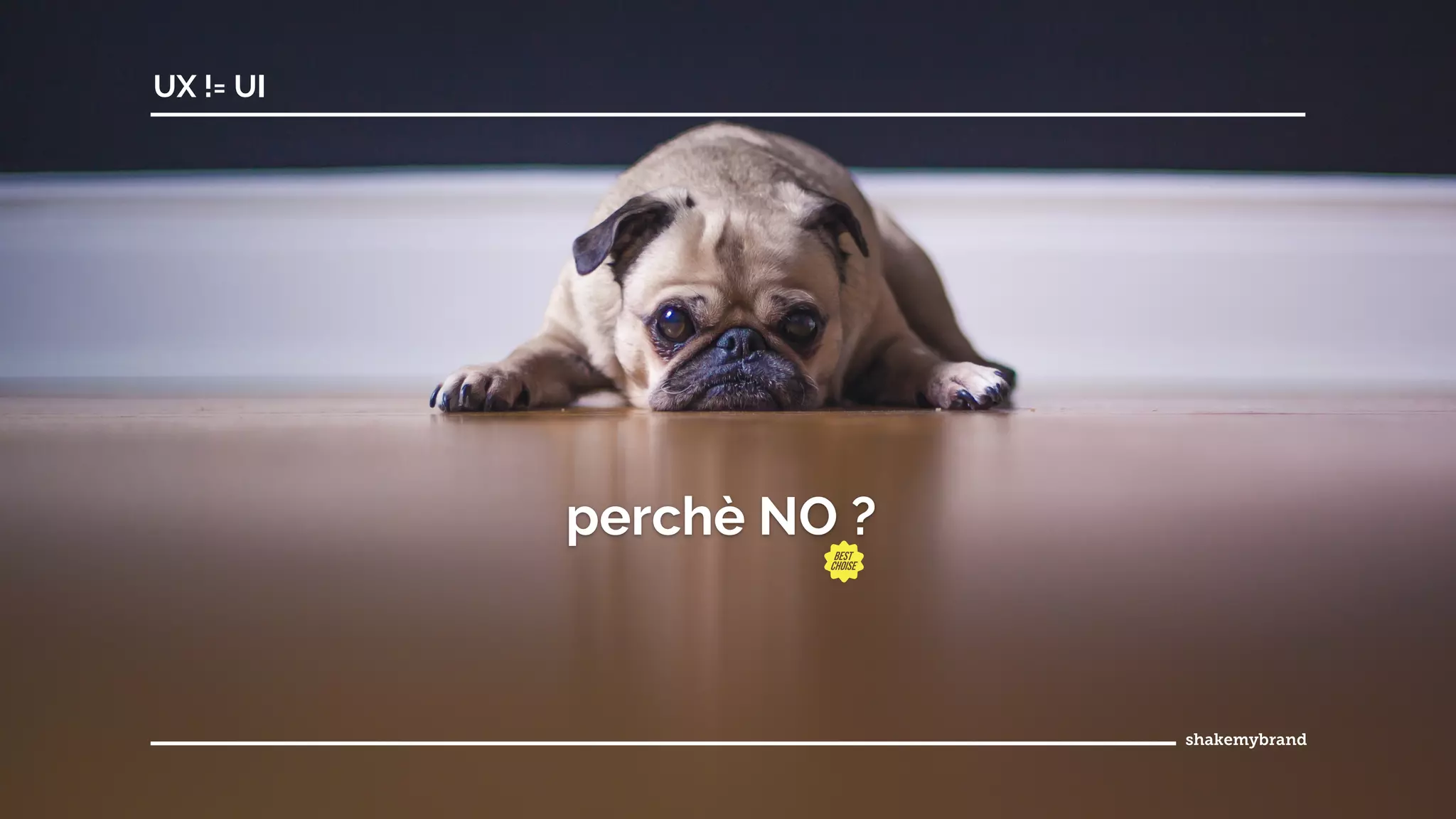 UX != UI
perchè NO ?
 