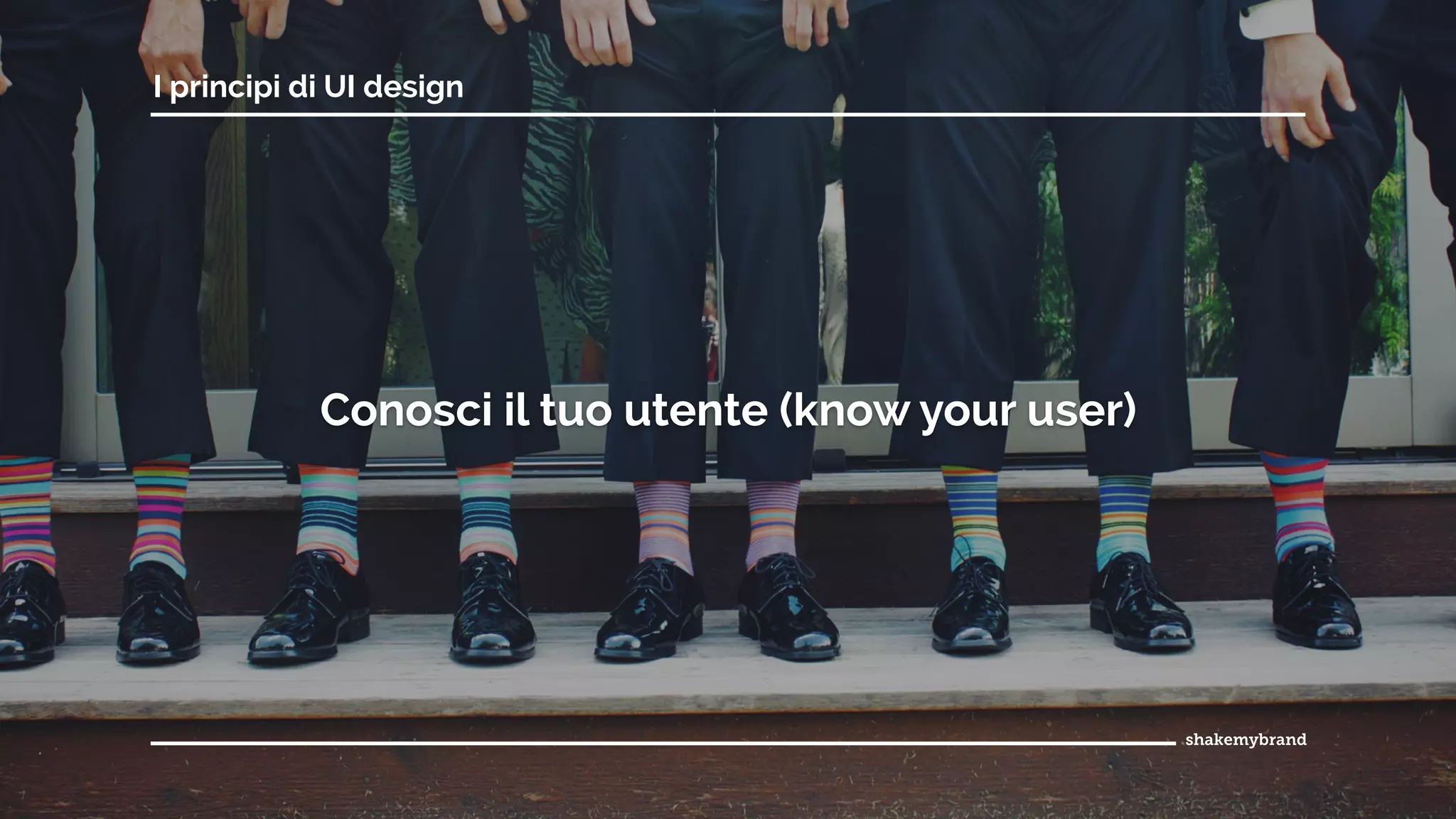 Conosci il tuo utente (know your user)
I principi di UI design
 