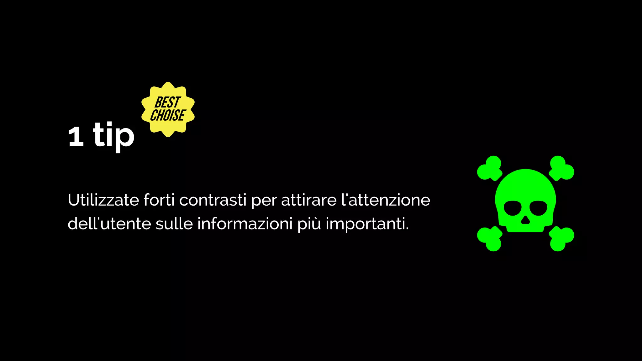 1 tip
Utilizzate forti contrasti per attirare l'attenzione
dell'utente sulle informazioni più importanti.
 