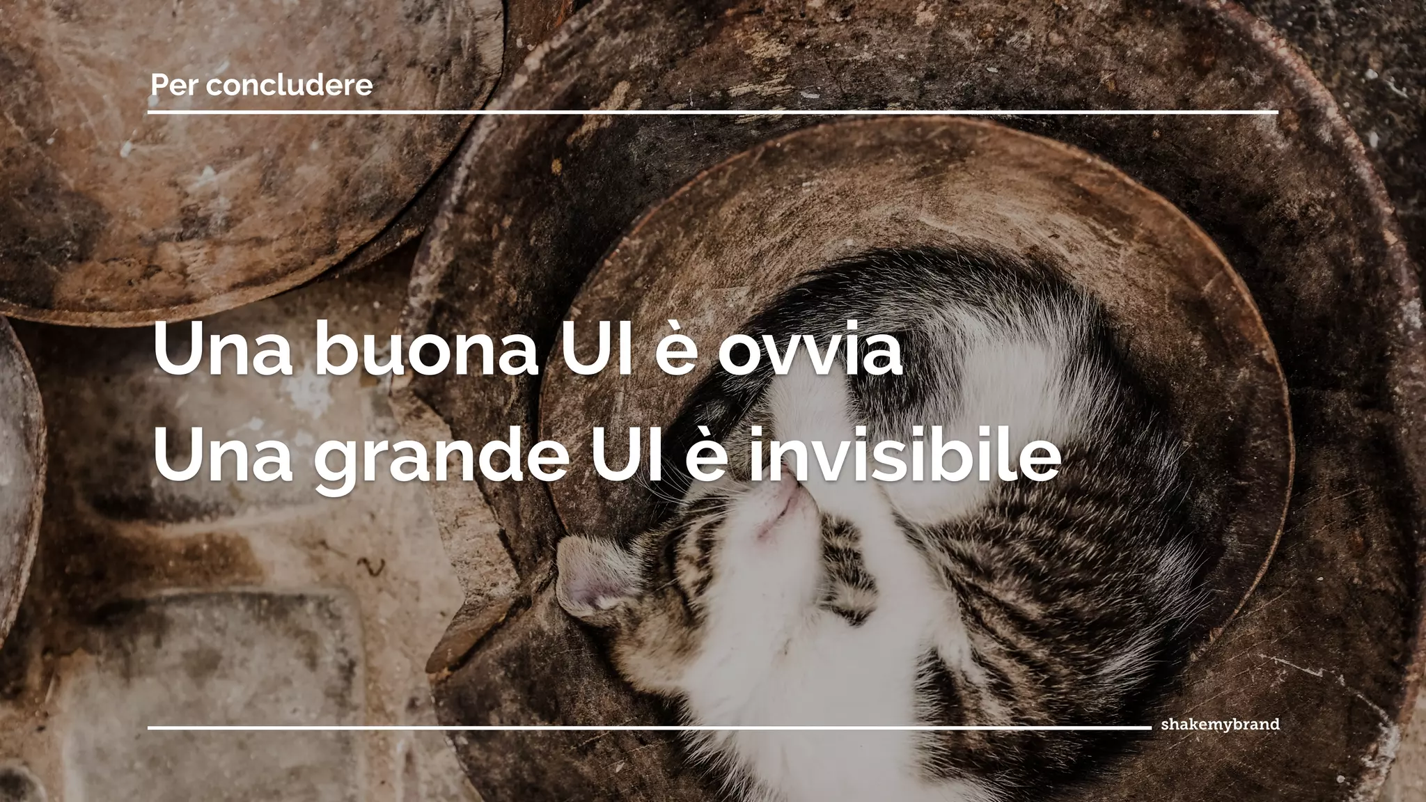 Una buona UI è ovvia
Una grande UI è invisibile
Per concludere
 