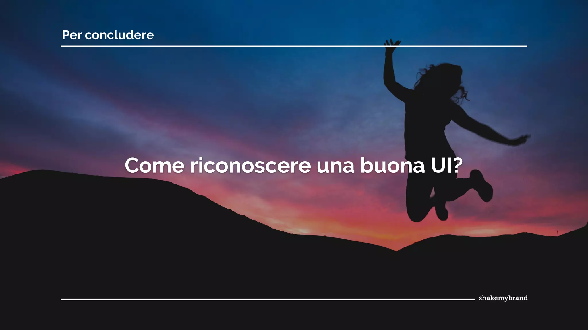 Come riconoscere una buona UI?
Per concludere
 