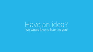Have an idea?
We would love to listen to you!
 