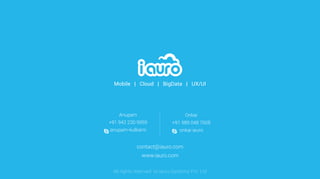 www.iauro.com
contact@iauro.com
All rights reserved to iauro Systems Pvt. Ltd
Anupam
+91 942 230 9959
anupam-kulkarni
Onkar
+91 989 048 7605
onkar.iauro
Mobile | Cloud | BigData | UX/UI
 