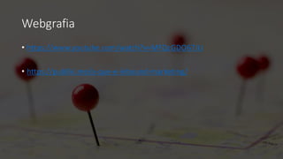 Webgrafia
• https://www.youtube.com/watch?v=MFQcGDO67JU
• https://publiki.me/o-que-e-inbound-marketing/
 