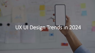 UX UI Design Trends in 2024
 