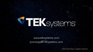 UX & UI Exchange - Sapphire Sponsor
www.teksystems.com
pconway@TEKsystems.com
 