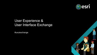 User Experience &
User Interface Exchange
#uxuiexchange
 