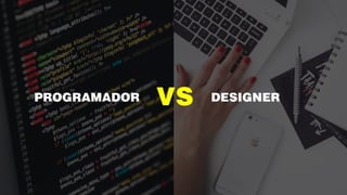 PROGRAMADOR DESIGNERVS
 