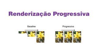 Renderização Progressiva
 
