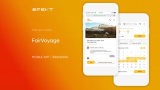 FairVoyage
P R O J E C T N A M E :
MOBILE APP / BRANDING
 