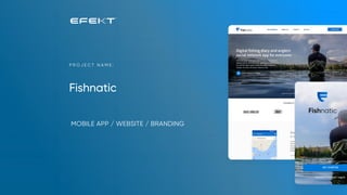 Fishnatic
P R O J E C T N A M E :
MOBILE APP / WEBSITE / BRANDING
Already a member? Log In
 