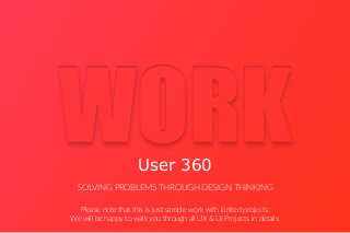 User 360
SOLVING PROBLEMS THROUGH DESIGN THINKING
Please note that this is just sample work with limited projects.
We will be happy to walk you through all UX & UI Projects in details.
 